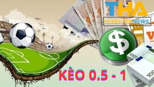 Kèo 0.5 1 là gì? Tuyệt kỹ bắt kèo chuẩn xác lên tới 99%