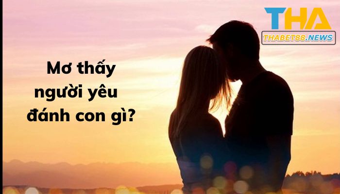 Giải mã top 10+ giấc mơ thấy người yêu và con số tương ứng