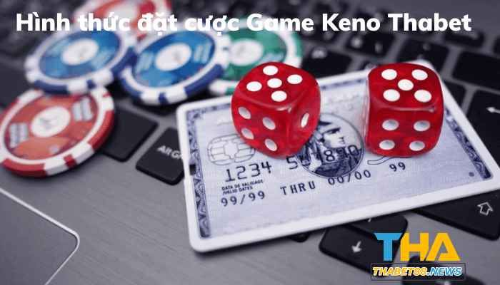 Các hình thức đặt cược trong Game Keno Thabet