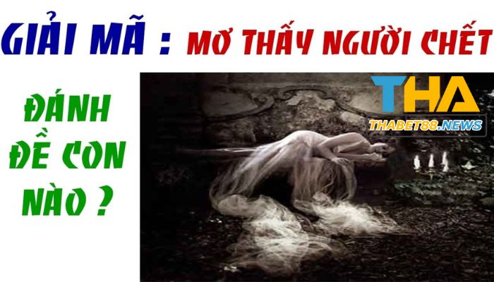 Mơ thấy người chết điềm báo gì? Tổng hợp 99 con số may mắn khi gặp giấc mơ này