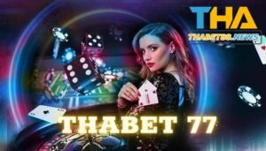 Thabet 77- Thương hiệu nhà cái uy tín bậc nhất làng cá cược