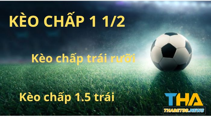 Giải đáp kèo chấp 1 1/2 là gì