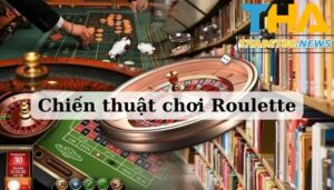 Chiến thuật chơi roulette ra sao?